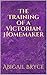 The Training of a Victorian Homemaker by Abigail Bryce