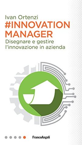 Innovation manager: Disegnare e gestire l'innovazione in azienda (Italian Edition)