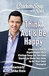 Book cover for Chicken Soup for the Soul: Think, Act, & Be Happy: How to Use Chicken Soup for the Soul Stories to Train Your Brain to Be Your Own Therapist