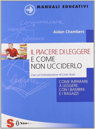 Il piacere di leggere e come non ucciderlo : come imparare a leggere con i bambini e i ragazzi
