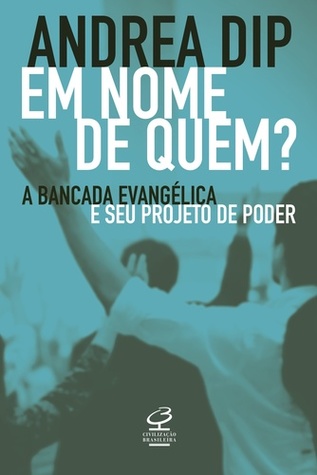 Em Nome de Quem?: A Bancada Evangélica e seu Projeto de Poder (Paperback)