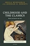 Childhood and the Classics: Britain and America, 1850-1965 (Classical Presences)