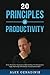 20 Principles of Productivity: Focus, Motivation, Organization, Habit Building, Time Management, Apps, Psychology, Goal Setting, Procrastination & More