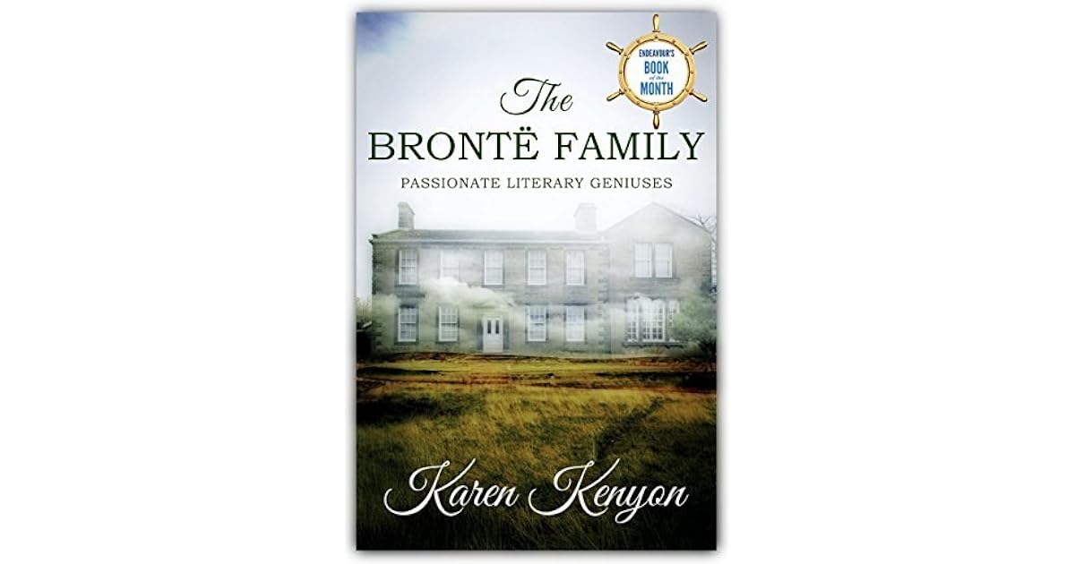The Bronte Family Passionate Literary Geniuses By Karen Kenyon The Bronte Family Passionate Literary Geniuses By Karen Kenyon