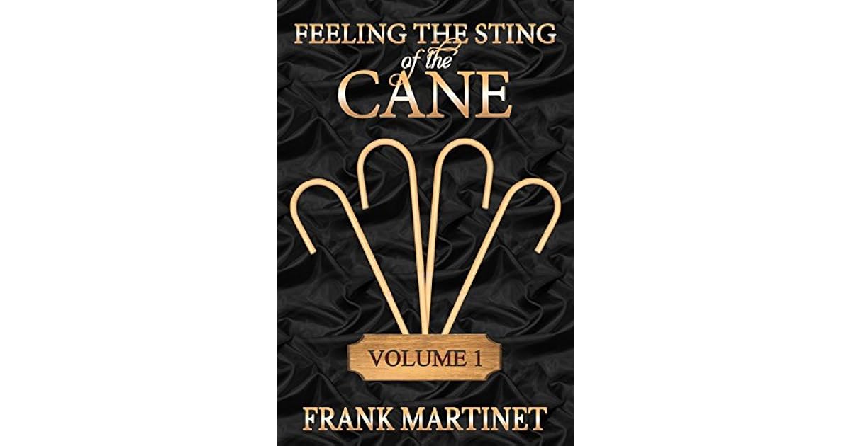 Feeling the Sting of the Cane - Volume 1 by Frank Martinet
