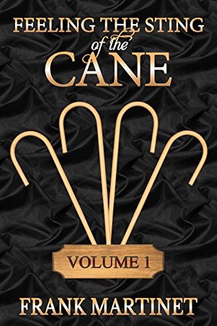 Feeling the Sting of the Cane - Volume 1 (Kindle Edition)