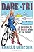 Dare to Tri: My Journey from the BBC Breakfast Sofa to GB Team Triathlete