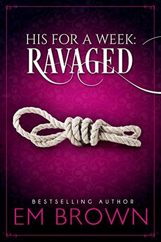 Ravaged (His For A Week, #2)
