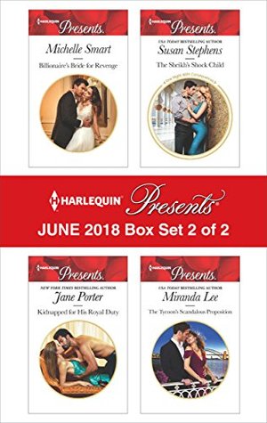 Harlequin Presents June 2018 - Box Set 2 of 2: Billionaire's Bride for Revenge / Kidnapped for His Royal Duty / The Sheikh's Shock Child / The Tycoon's Scandalous Proposition