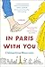 In Paris with You: A Novel