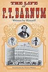 The Life of P. T. Barnum, Written by Himself by P.T. Barnum The Life of P. T. Barnum, Written by Himself by P.T. Barnum