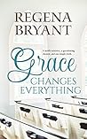 Grace Changes Everything Grace Changes Everything