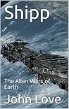 Shipp: The Alien Wars of Earth Shipp: The Alien Wars of Earth