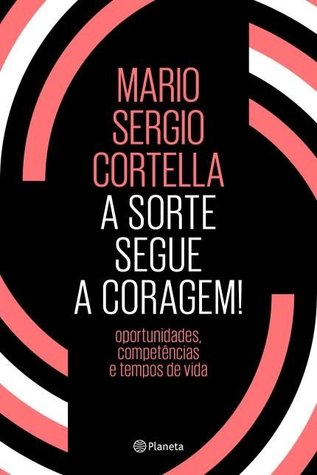 A sorte segue a coragem! by Mario Sergio Cortella