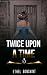 Twice Upon A Time by Ethel Bonsaint