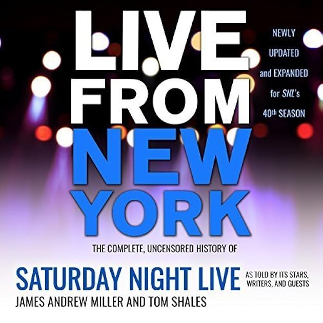 Live from New York: The Complete, Uncensored History of Saturday Night Live as Told by Its Stars, Writers, and Guests