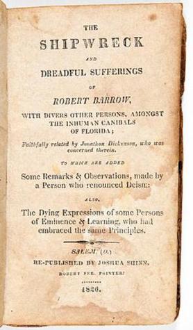 Shipwreck and Dreadful Sufferings of Robert Barrow, with divers other persons, amongst the inhuman cannibals of Florida (Unknown Binding)