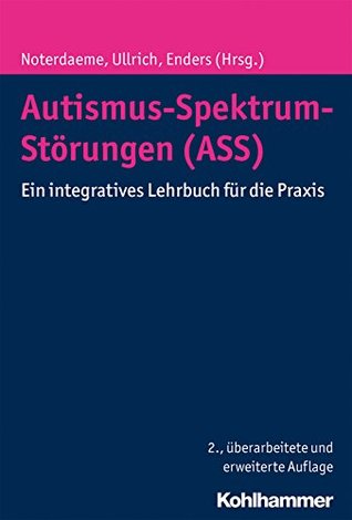 Autismus-Spektrum-Störungen (ASS): Ein integratives Lehrbuch für die Praxis (German Edition)