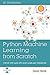 Python Machine Learning: Python Machine Learning From Scratch: Step by Step Guide with Scikit-Learn and TensorFlow