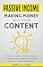 Passive Income: Making Money With Your Content - The Easy, Quick & Practical Idea To Generate A Stream Of Passive Income Online Nowadays (English Edition Book 1)