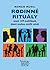 Rodinné rituály aneb 159 maličkostí, které mohou zničit vztah