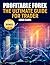 Profitable Forex.: The ultimate guide for trader.