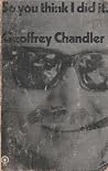 So you think I did it by Geoffrey Chandler