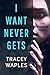I Want Never Gets by Tracey Waples