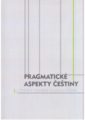 Pragmatické aspekty češtiny (Studie k moderní mluvnici češtiny, #1)