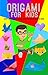 Origami For Kids by Ben Mikaelson