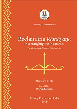 RECLAIMING RĀMĀYAṆA: Disentangling the Discourses (Reclaiming Sanskrit Series Book 3)