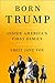Born Trump: Inside America’s First Family