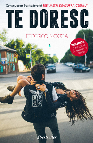 Te doresc (Trei metri deasupra cerului, #2)