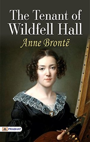 The Tenant of Wildfell Hall: The Tenant of Wildfell Hall is a novel by Anne Bronte, published in 1848. by Anne Brontë [Hidden Pasts and Haunted Halls: Anne Brontë's Enigmatic Tale]