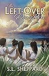The Left-Over Daughters by S.L. Sheppard