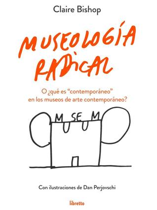 Museología radical. O ¿qué es "contemporáneo" en los museos de arte contemporáneo?