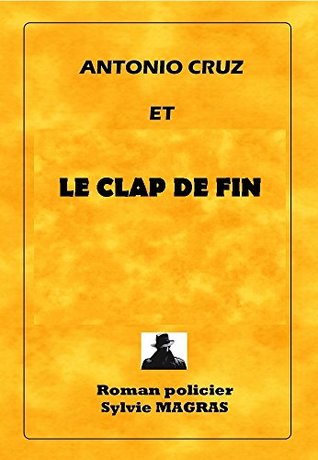 ANTONIO CRUZ ET LE CLAP DE FIN (Section de recherches, les enquêtes d'Antonio Cruz t. 7) (French Edition)
