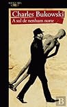 A Sul de Nenhum Norte by Charles Bukowski