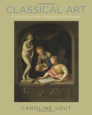 Classical Art: A Life History from Antiquity to the Present (Hardcover)