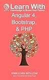 Learn With: Angular 4, Bootstrap, and PHP