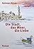 Die Stadt, Das Meer, Die Liebe