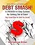 Debt Smash: A Proven 10-Ste...