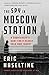 The Spy in Moscow Station by Eric Haseltine