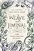 Weave the Liminal: Living M...