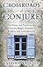 Crossroads of Conjure: The ...