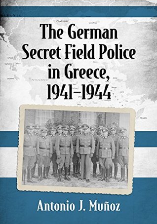 The German Secret Field Police in Greece, 1941-1944 (Kindle Edition)