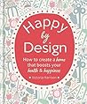Happy by Design: How to create a home that boosts your health & happiness