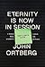 Eternity Is Now in Session ...