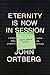 Eternity Is Now in Session Participant's Guide: A Radical Rediscovery of What Jesus Really Taught about Salvation, Eternity, and Getting to the Good Place