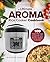 My Ultimate AROMA Rice Cooker Cookbook by Elizabeth Daniels